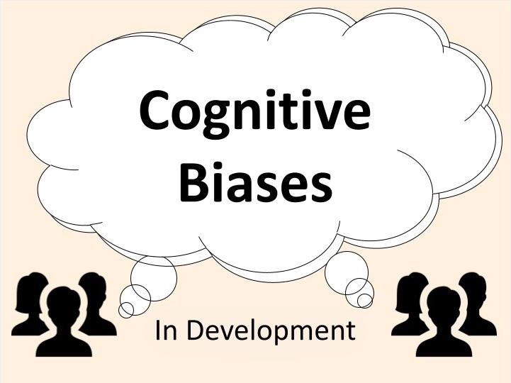 A Tale from the Trenches: Cognitive Biases and Software Development